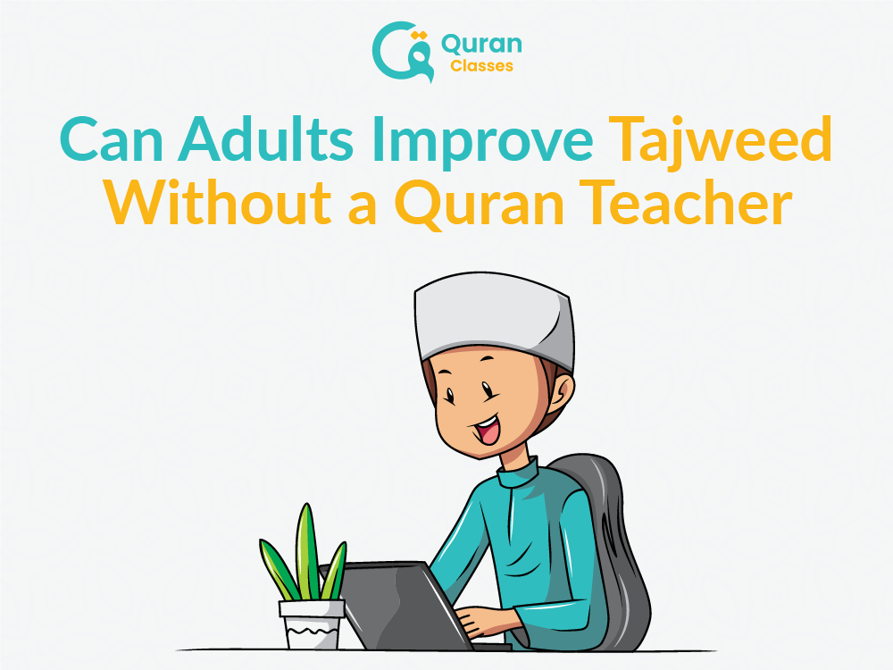 Can Adults Improve Tajweed Without a Quran Teacher?